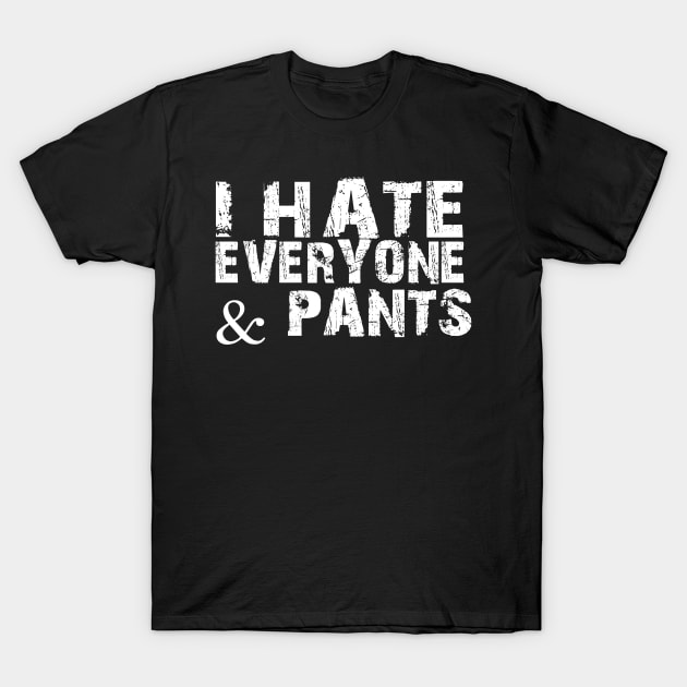 Funny Social Distancing Gift, Hate Everyone And Pants T-Shirt by Blue Zebra